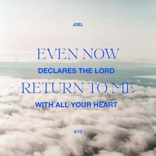 Joel 2:12 - The LORD said:
It isn't too late.
You can still return to me
with all your heart.
Start crying and mourning!
Go without eating.