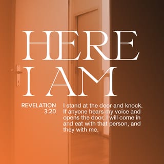 Revelation 3:20 - Behold, I stand at the door [of the church]and continually knock. If anyone hears My voice and opens the door, I will come in and eat with him (restore him), and he with Me.