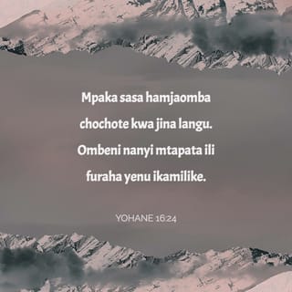 Yohane 16:24 - Mpaka sasa hamjaomba chochote kwa jina langu. Ombeni nanyi mtapata ili furaha yenu ikamilike.