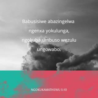 NgokukaMathewu 5:10 - Babusisiwe abazingelwa ngenxa yokulunga,
ngokuba umbuso wezulu ungowabo.
