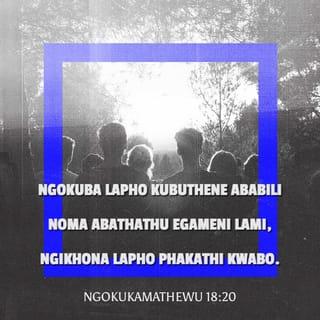 NgokukaMathewu 18:20 ZUL59