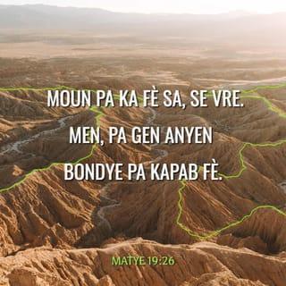 Mat 19:26 - Jezi gade yo epi l di: “Pou lèzòm, sa se yon bagay ki konplètman enposib, men pou Bondye tout bagay posib.”