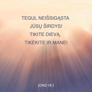 Evangelija pagal Joną 14:1 - „Tenebūgštauja jūsų širdys! Tikite Dievą – tikėkite ir mane!