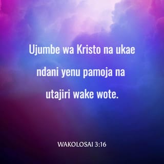 Wakolosai 3:16-17 - Neno la Kristo na likae kwa wingi ndani yenu katika hekima yote, mkifundishana na kuonyana kwa zaburi, na nyimbo, na tenzi za rohoni; huku mkimwimbia Mungu kwa neema mioyoni mwenu. Na kila mfanyalo, kwa neno au kwa tendo, fanyeni yote katika jina la Bwana Yesu, mkimshukuru Mungu Baba kupitia kwake.