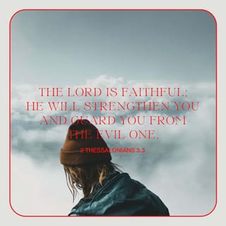 2 Thessalonians 3:3 - But the Lord is faithful, and He will strengthen you [setting you on a firm foundation] and will protect and guard you from the evil one.