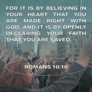 Romans 10:10 - For it is by our faith that we are put right with God; it is by our confession that we are saved.