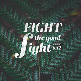 1 Timothy 6:12 - Fight the good fight of the faith, lay hold on the life eternal, whereunto thou wast called, and didst confess the good confession in the sight of many witnesses.