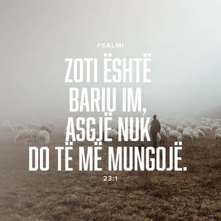 Psalmet 23:1 - Zoti është bariu im, asgjë nuk do të më mungojë.