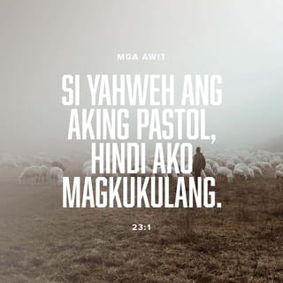 Mga Awit 23:1 - Si Yahweh ang aking pastol, hindi ako magkukulang