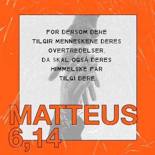 Matteus’ evangelium 6:14 - For dersom dere tilgir menneskene deres overtredelser, skal deres himmelske Far også tilgi dere.