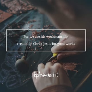 Ephesians 2:9-10 - not by works, so that no one can boast. For we are God’s handiwork, created in Christ Jesus to do good works, which God prepared in advance for us to do.