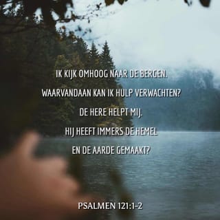 De Psalmen 121:2 - Mijn hulp is van de HERE,
die hemel en aarde gemaakt heeft.
