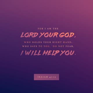 Isaiah 41:13-14 - For I am the LORD your God
who takes hold of your right hand
and says to you, Do not fear;
I will help you.
Do not be afraid, you worm Jacob,
little Israel, do not fear,
for I myself will help you,” declares the LORD,
your Redeemer, the Holy One of Israel.