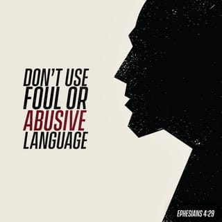 Ephesians 4:29 - Let no corrupt communication proceed out of your mouth, but that which is good to the use of edifying, that it may minister grace unto the hearers.