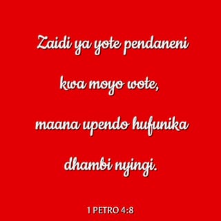1 Petro 4:7-8 - Mwisho wa mambo yote umekaribia. Kwa hiyo kuweni na akili tulivu na kiasi, mkikesha katika kuomba. Zaidi ya yote, dumuni katika upendo kwa maana upendo husitiri wingi wa dhambi.