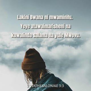 2 Wathesalonike 3:3 - Lakini Bwana ni mwaminifu, atakayewafanya imara na kuwalinda kutoka kwa yule mwovu.