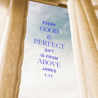 James 1:17 - Every good action and every perfect gift is from God. These good gifts come down from the Creator of the sun, moon, and stars, who does not change like their shifting shadows.
