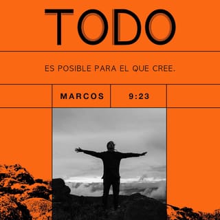 Marcos 9:23 - —¿Cómo que “si puedo”? —preguntó Jesús—. Todo es posible si uno cree.