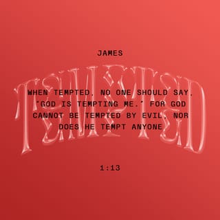 James 1:13-15 - When tempted, no one should say, “God is tempting me.” For God cannot be tempted by evil, nor does he tempt anyone; but each person is tempted when they are dragged away by their own evil desire and enticed. Then, after desire has conceived, it gives birth to sin; and sin, when it is full-grown, gives birth to death.