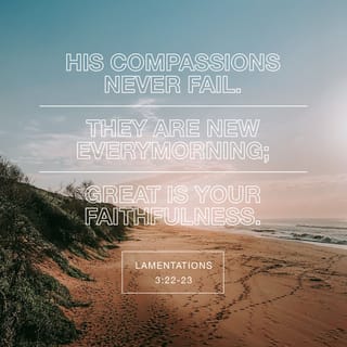 Lamentations 3:22-33 - Because of the LORD’s great love we are not consumed,
for his compassions never fail.
They are new every morning;
great is your faithfulness.
I say to myself, “The LORD is my portion;
therefore I will wait for him.”

The LORD is good to those whose hope is in him,
to the one who seeks him;
it is good to wait quietly
for the salvation of the LORD.
It is good for a man to bear the yoke
while he is young.

Let him sit alone in silence,
for the LORD has laid it on him.
Let him bury his face in the dust—
there may yet be hope.
Let him offer his cheek to one who would strike him,
and let him be filled with disgrace.

For no one is cast off
by the Lord forever.
Though he brings grief, he will show compassion,
so great is his unfailing love.
For he does not willingly bring affliction
or grief to anyone.
