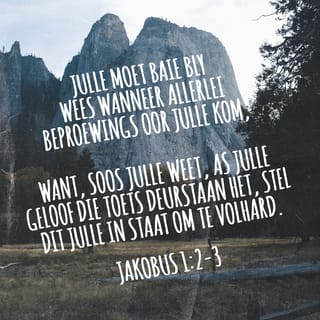 Jakobus Jakobus 1:2 - My broers, ag dit louter vreugde wanneer julle in allerhande versoekings val