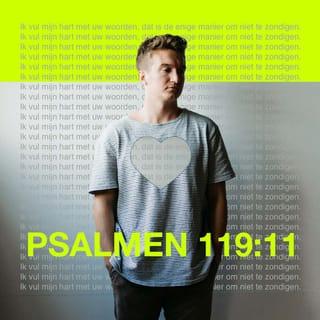 De Psalmen 119:11 - Ik berg uw woord in mijn hart,
opdat ik tegen U niet zondige.