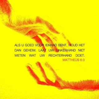 Mattheüs 6:3-4 - Als u goed voor iemand bent, houd het dan geheim. Laat uw linkerhand niet weten wat uw rechterhand doet. Uw Vader ziet wat er in het verborgene gebeurt en Hij zal u ervoor belonen.
