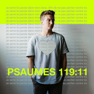 Psaumes 119:11 - Je serre ta parole dans mon cœur afin de ne pas pécher contre toi.