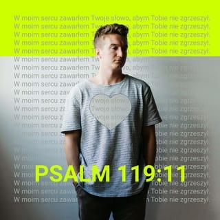Psalmy 119:11 - W sercu mojem składam wyroki twoje, abym nie zgrzeszył przeciwko tobie.