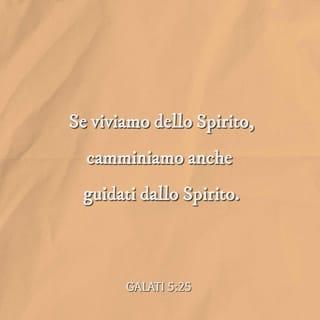 Gàlati 5:25 - Perciò, se è lo Spirito che ci dà la vita, lasciamoci guidare dallo Spirito.