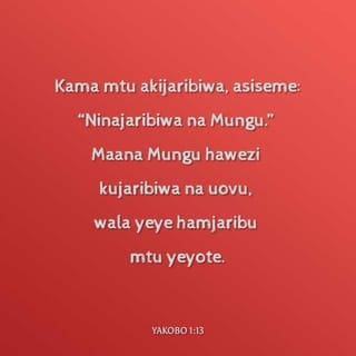 Yakobo 1:13-15 - Mtu ajaribiwapo, asiseme, Ninajaribiwa na Mungu; maana Mungu hawezi kujaribiwa na maovu, wala yeye mwenyewe hamjaribu mtu. Lakini kila mmoja hujaribiwa na tamaa yake mwenyewe huku akivutwa na kudanganywa. Halafu ile tamaa ikiisha kuchukua mimba huzaa dhambi, na ile dhambi ikiisha kukomaa huzaa mauti.