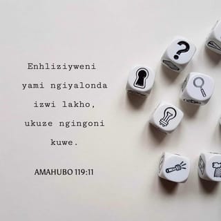 AmaHubo 119:10-11 - Ngikufunile ngenhliziyo yami yonke;
mangingaphambuki emiyalweni yakho.
Enhliziyweni yami ngiyalonda izwi lakho,
ukuze ngingoni kuwe.