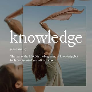Proverbs 1:7-8 - To have knowledge, you must first have reverence for the LORD. Stupid people have no respect for wisdom and refuse to learn.
My child, pay attention to what your father and mother tell you.