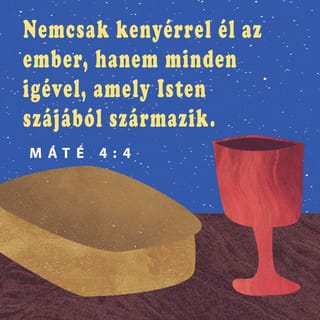 Máté 4:4 - Ő pedig ezt felelte: „Meg van írva: Nemcsak kenyérrel él az ember, hanem minden igével, amely Isten szájából származik.“