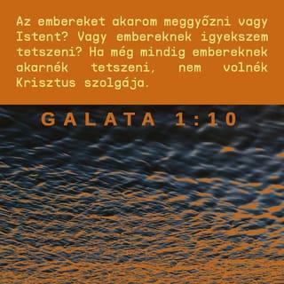 Galata 1:10 - Most tehát embereknek akarok a kedvében járni, vagy Istennek? Vagy embereknek igyekszem tetszeni? Ha még mindig embereknek akarnék tetszeni, nem volnék Krisztus szolgája.