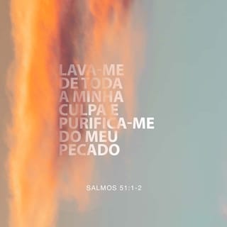 Salmos 51:2 - Lava‑me de toda a minha iniquidade
e purifica‑me do meu pecado.