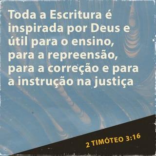 2Timóteo 3:16 - Toda Escritura divinamente inspirada é proveitosa para ensinar, para redarguir, para corrigir, para instruir em justiça