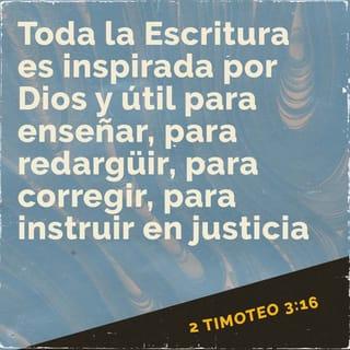 2 Timoteo 3:16 - Toda Escritura es inspirada divinamente y útil para enseñar, para redargüir, para corregir, para instituir en justicia