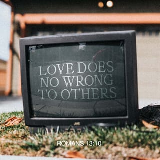 Romans 13:8-10 - Don’t run up debts, except for the huge debt of love you owe each other. When you love others, you complete what the law has been after all along. The law code—don’t sleep with another person’s spouse, don’t take someone’s life, don’t take what isn’t yours, don’t always be wanting what you don’t have, and any other “don’t” you can think of—finally adds up to this: Love other people as well as you do yourself. You can’t go wrong when you love others. When you add up everything in the law code, the sum total is love.