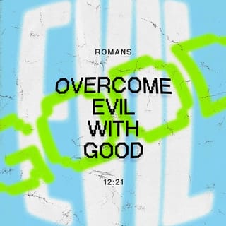 Romans 12:21 - Do not let evil defeat you, but defeat evil by doing good.