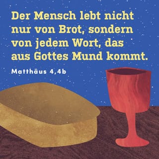 Matthäus 4:4 - Aber Jesus wehrte ab: »Es steht in der Heiligen Schrift: ›Der Mensch lebt nicht allein von Brot, sondern von allem, was Gott ihm zusagt!‹«