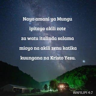 Wafilipi 4:7 - Nayo amani ya Mungu ipitayo akili zote za watu italinda salama mioyo na akili zenu katika kuungana na Kristo Yesu.