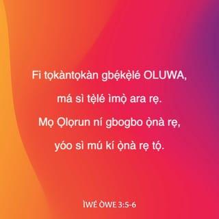 Owe 3:5-6 - Fi gbogbo aiya rẹ gbẹkẹle Oluwa; ma si ṣe tẹ̀ si ìmọ ara rẹ.
Mọ̀ ọ ni gbogbo ọ̀na rẹ: on o si ma tọ́ ipa-ọna rẹ.