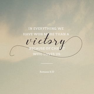 Romans 8:37 - But in all these things we are completely victorious through God who showed his love for us.