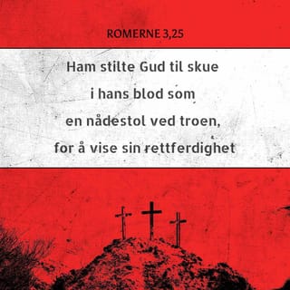 Romerne 3:25 - Ham stilte Gud til skue i hans blod som en nådestol ved troen, for å vise sin rettferdighet, fordi han i sin langmodighet hadde båret over med de syndene som før var gjort.