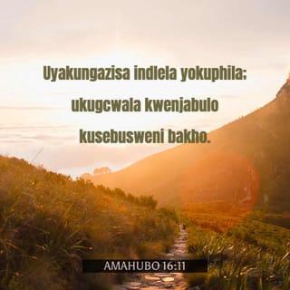 AmaHubo 16:11 - Uyakungazisa indlela yokuphila;
ukugcwala kwenjabulo kusebusweni bakho;
intokozo isesandleni sakho sokunene kuze kube phakade.