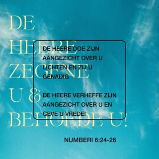 Numeri 6:24-26 - De HEERE zegene u
en behoede u!
De HEERE doe Zijn aangezicht over u lichten
en zij u genadig!
De HEERE verheffe Zijn aangezicht over u
en geve u vrede!