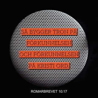 Romarbrevet 10:17 - Alltså kommer tron av predikan och predikan genom Kristi ord.