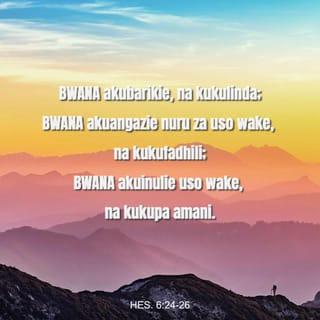 Hes 6:24-26 - BWANA akubarikie, na kukulinda;

BWANA akuangazie nuru za uso wake, na kukufadhili;

BWANA akuinulie uso wake, na kukupa amani.