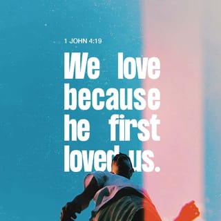 1 John 4:19 - We, though, are going to love—love and be loved. First we were loved, now we love. He loved us first.